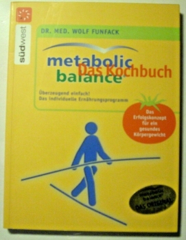 Metabolic balance® Das Kochbuch - Überzeugend einfach! Das individuelle Ernährungsprogramm von Dr. med. Wolf Funfack